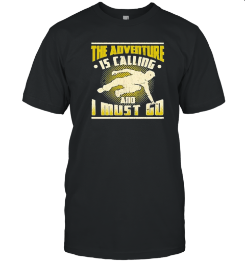 Parkour The Adventure Is Calling And I Must Go T-Shirt