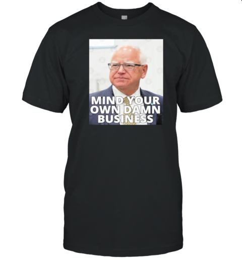 Tim Walz Photo Mind Your Own Damn Business T-Shirt