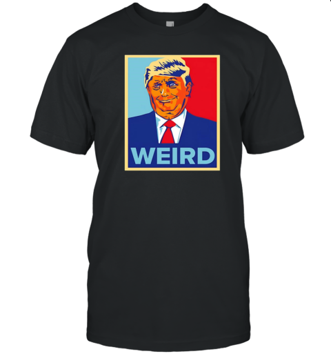 Trump Is Weird Hope T-Shirt