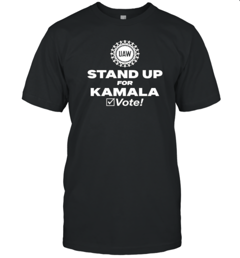 Uaw Stand Up For Kamala Vote T-Shirt