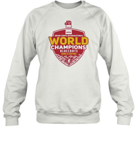 2024 Drum Corps International World Champions Bluecoats Change Is Everything T- Unisex Sweatshirt