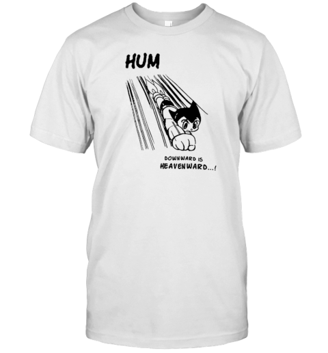 Astro Boy Hum Downward Is Heavenward T-Shirt