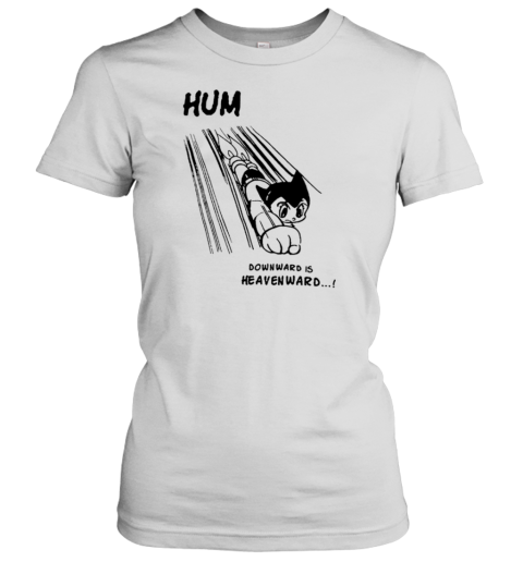 Astro Boy Hum Downward Is Heavenward T- Classic Women's T-shirt