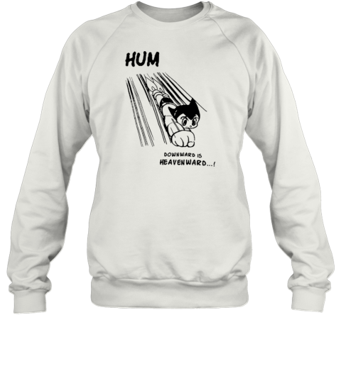 Astro Boy Hum Downward Is Heavenward T- Unisex Sweatshirt