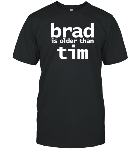 Brad Is Older Than Tim T- Classic Men's T-shirt