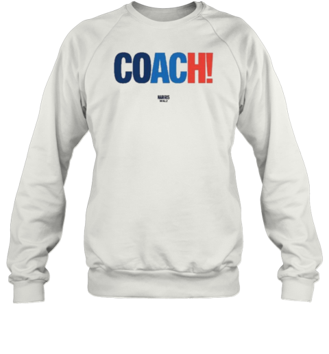 Coach Harris Walz 2024 T- Unisex Sweatshirt