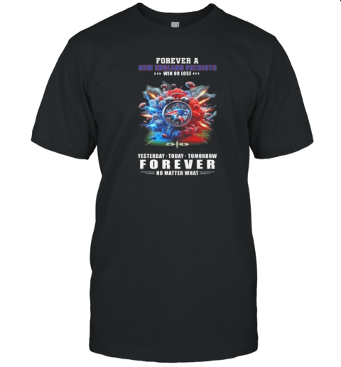 Forever A New England Patriots Win Or Lose Forever No Matter What T- Classic Men's T-shirt