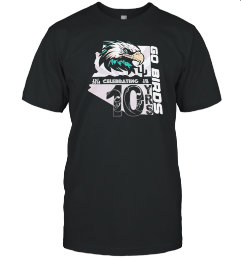 Go Birds Philadelphia Eagles Celebrating 10 Years Fan Club 2014 2024 T-Shirt