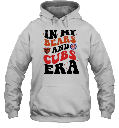 In My Chicago Bears And Chicago Cubs Era T- Unisex Hoodie