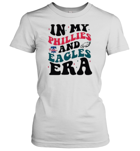 In My Philadelphia Phillies And Philadelphia Eagles Era T- Classic Women's T-shirt