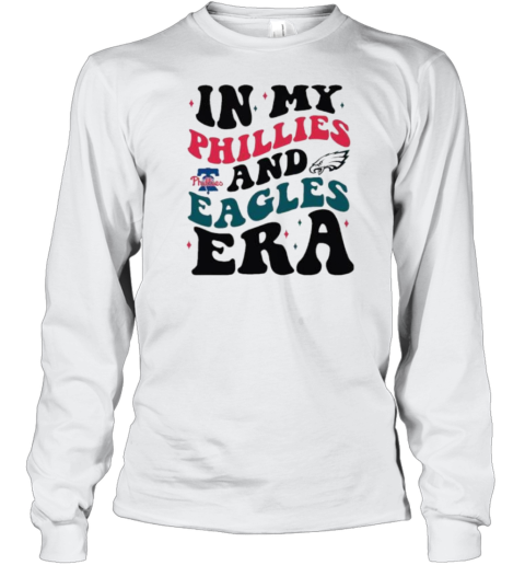 In My Philadelphia Phillies And Philadelphia Eagles Era T- Long Sleeved T-shirt 