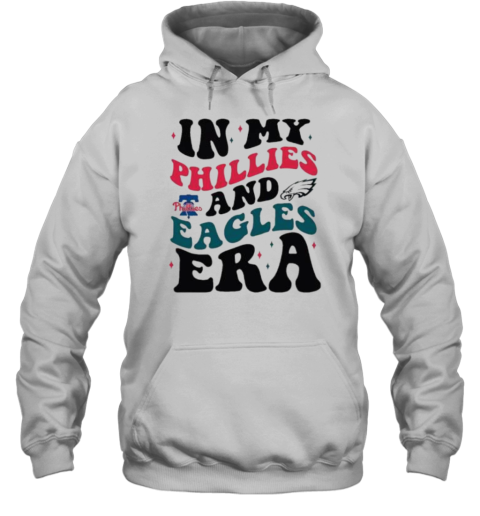 In My Philadelphia Phillies And Philadelphia Eagles Era T- Unisex Hoodie