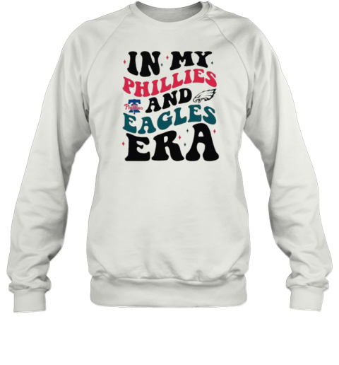 In My Philadelphia Phillies And Philadelphia Eagles Era T- Unisex Sweatshirt