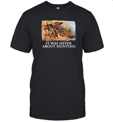 Linda Lee King It Was Never About Hunting T-Shirt