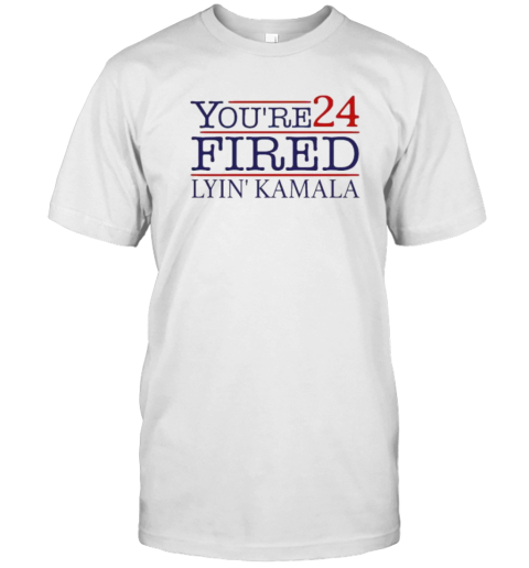 Lyin’ Kamala You’re Fired 2024 T-Shirt