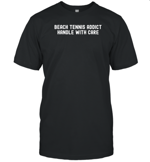 Beach Tennis Addict Handle With Care T-Shirt