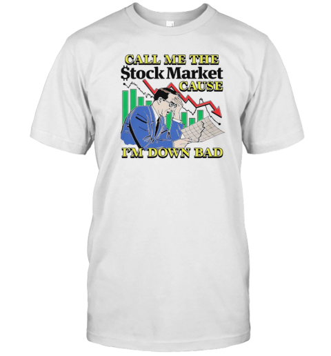 Call Me The Stock Market Cause I'M Down Bad T- Classic Men's T-shirt