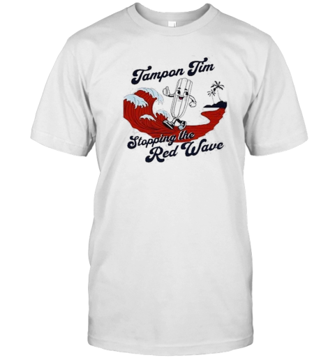 Funny Apparel Tampon Tim Stopping The Red Wave T-Shirt