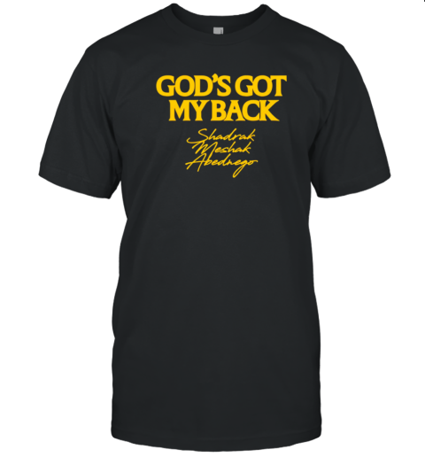 God's Got My Back Shadrach Meshach Abednego T-Shirt