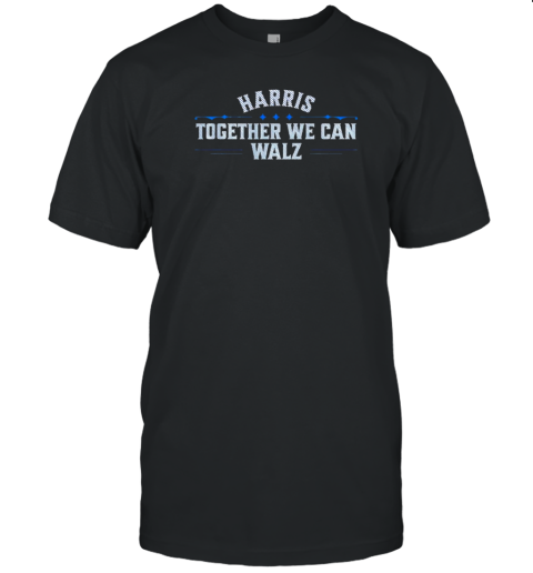 Harris Walz Together We Can T-Shirt