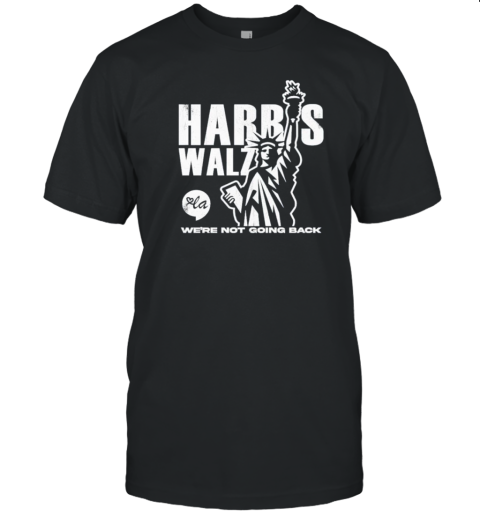 Harris Walz We're Not Going Back Liberties Kamala Harris 2024 T-Shirt