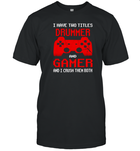 I Have Two Titles Uncle And Gamer And I Crush Them Both T- Classic Men's T-shirt