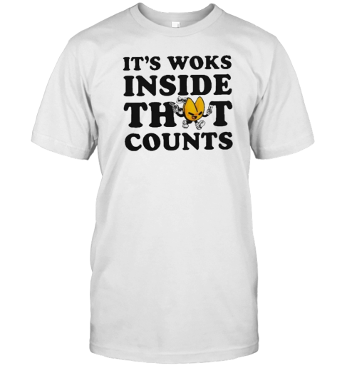 It'S Woks Inside That Counts T-Shirt