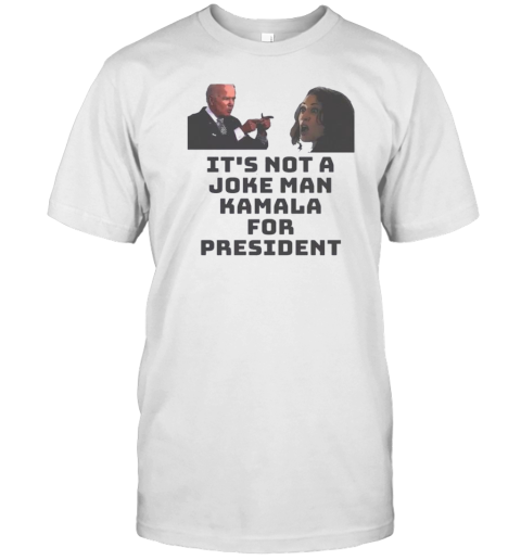 Kamala Harris And Biden It'S Not A Joke Man Kamala For President 2024 T-Shirt