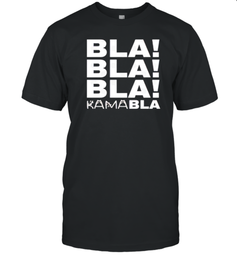 Kamala Harris Bla Bla Bla Kamabla T-Shirt