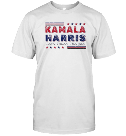 Kamala Harris Let’S Finish The Job Presidential Election 2024 America T-Shirt