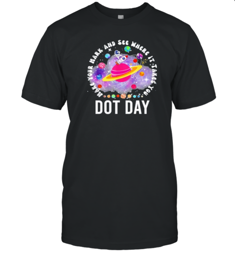 Make Your Mark And See Where It Takes You Dot Day Astronaut T-Shirt