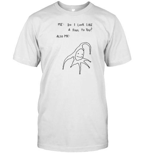 Me Do I Look Like A Fool To You Also Me T- Classic Men's T-shirt