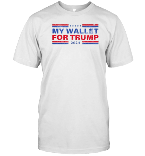 My Wallet For Trump 2024 T-Shirt