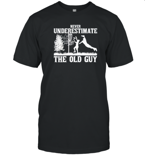 Never Underestimate The Old Guy Funny Disc Golf T-Shirt