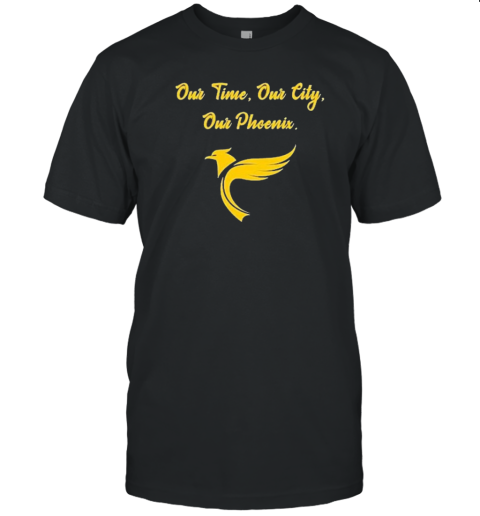 Our Time Our City Our Phoenix T-Shirt