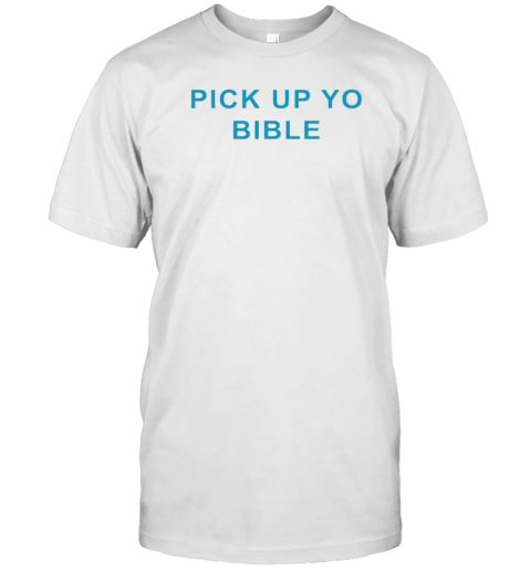 Pick Up Yo Bible T-Shirt