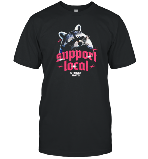 Raccoon Support Local Street Rats T-Shirt