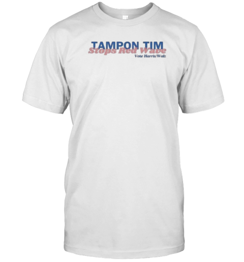 Tampon Tim Stops Red Wave Vote Harris Walz T-Shirt