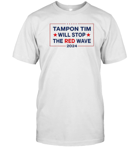 Tampon Tim Will Stop The Red Wave 2024 T-Shirt