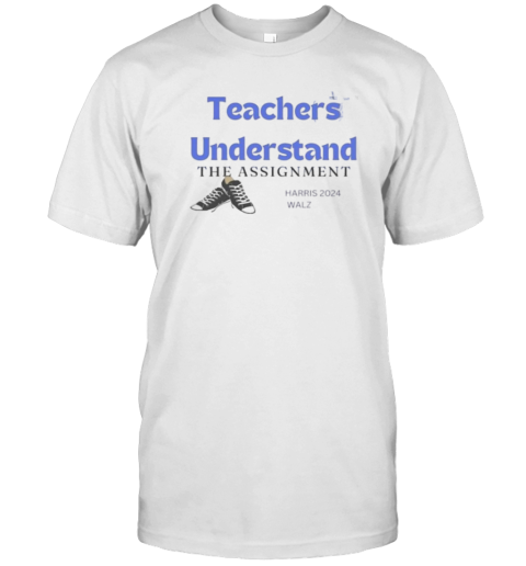 Teachers Understand The Assignment With Chucks And Apple Harris Walz 2024 T-Shirt