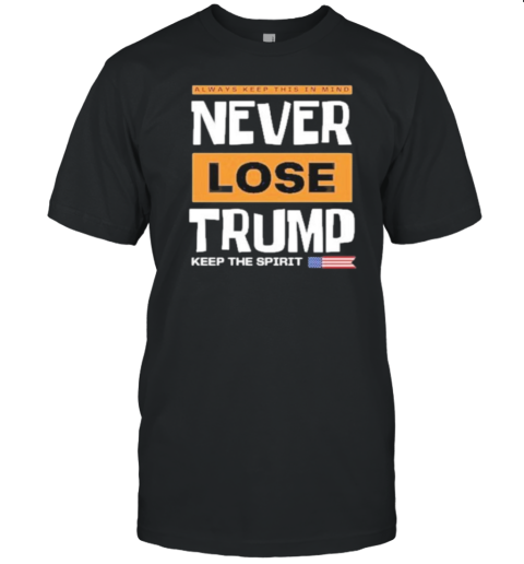 Trump 2024 Never Lost Keep The Spirit T-Shirt