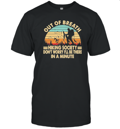 Vintage Out Of Breath Hiking Society Don’T Worry I’Ll Be There In A Minute T-Shirt