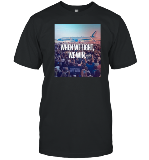 When We Fight We Win Harris Walz T-Shirt