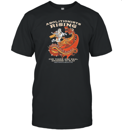 Abolitionists Rising Modern Child Sacrifice For There Are Real Dragons To Slay T-Shirt