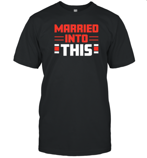 Cleveland Browns Married In To This T-Shirt