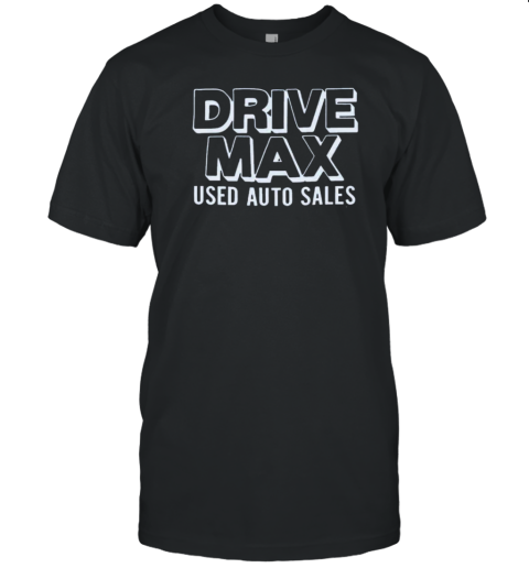 Drive Max Used Auto Sales T-Shirt