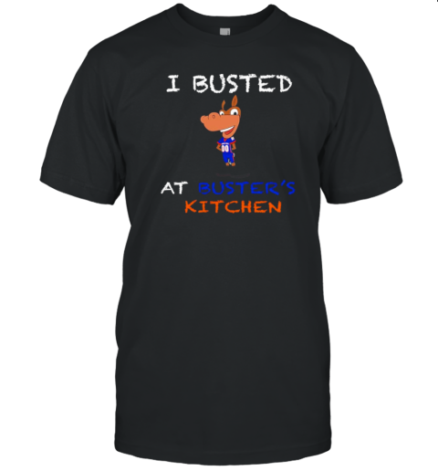 I Busted At Buster's Kitchen T-Shirt