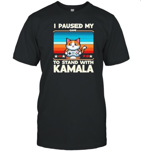 I Paused My Game To Stand With Kamala Harris Usa Presidential Election 2024 T-Shirt