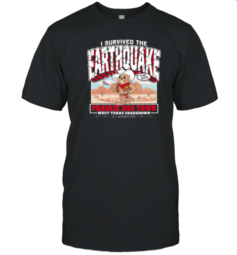 I Survived The Earthquake Prairie Dog Town West Texas Shakedown 5.1 Magnitude T-Shirt