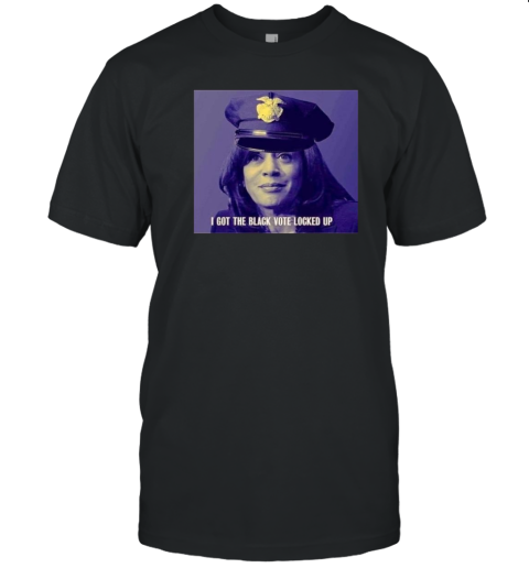 Kamala Harris I Got The Black Vote Locked Up T-Shirt